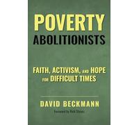 Poverty Abolitionists: Faith, Activism, and Hope for Difficult Times