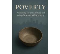 POVERTY: ADDRESSING THE CRISIS OF NEED AND WORLDS WITHIN POVERTY