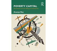 Poverty Capital: Microfinance and the Making of Development - Roy Ananya
