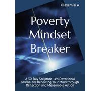 Poverty Mindset Breaker: A 30-Day Scripture-Led Devotional Journal for Renewing Your Mind through Reflection and Measurable Action