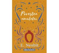 Povestea amulete Trilogia Samiadei Vol.2 - Edith Nesbit, Editie in limba romana