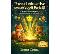 Povești educative pentru copii fericiți:: 11 povești ilustrate care îi învață pe cei mici bunătatea, curajul, prietenia și alte valori importante ale vieții: 2