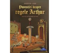 Povestiri despre regele Arthur - Andrew Lang, Clasici Corint Junior, Editie in limba romana