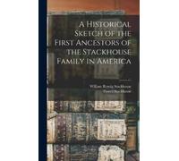Powell Stackhou A Historical Sketch of the First Ancestors of (Copertina rigida)
