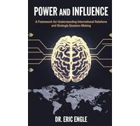 Power and Influence: A Framework for Understanding International Relations and Strategic Decis: 8