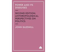 Power and Its Disguises: Anthropological Perspectives on Politics