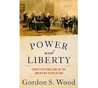Gordon S. Wood – Power and Liberty: Constitutionalism in the American Revolution – Copertina rigida