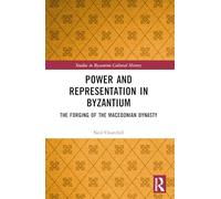 Power and Representation in Byzantium: The Forging of the Macedonian Dynasty