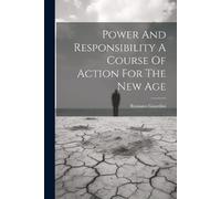 Power And Responsibility A Course Of Action For The New Age (Tascabile)