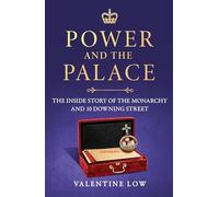 Power and the Palace : The explosive new royal book that reveals what happens between 10 Downing Street and Buckingham Palace in times of crisis