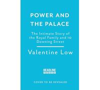 Power and the Palace: The explosive new royal book that reveals what happens between 10 Downing Street and Buckingham Palace in times of crisis
