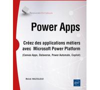 Power Apps - Créez des applications métiers avec Microsoft Power Platform (Canvas Apps, Dataverse, Power Automate, Copilot)