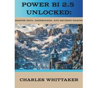 Power BI 2.5 Unlocked: Master Data, Dashboards, and Decision-Making