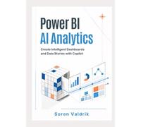 Power BI AI Analytics: Create Intelligent Dashboards and Data Stories with Copilot