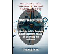 Power BI Bootcamp: A Hands-On Guide for Beginners to Build Real Reports, Models, and Dashboards with Confidence