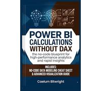 Power BI Calculations without DAX: The No-Code Blueprint for High-Performance Analytics and Rapid Insights