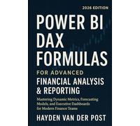 Power BI DAX Formulas for Advanced Financial Analysis & Reporting 2026 Edition: Mastering Dynamic Metrics, Forecasting Models, and Executive Dashboards for Modern Finance Teams