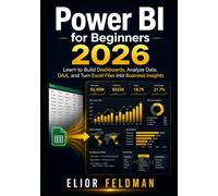 Power BI for Beginners 2026: Learn to Build Dashboards, Analyze Data, DAX, and Turn Excel Files into Business Insights