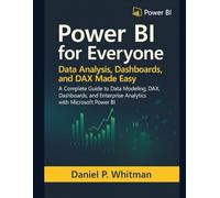 Power BI for Everyone: Data Analysis, Dashboards, and DAX Made Easy: A complete guide to Data Modeling, DAX, Dashboards, and Enterprise Analytics with Microsoft Power BI