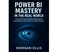 Power BI Mastery in the Real World: Practical Case Studies, Dashboard Strategies & Performance Optimization