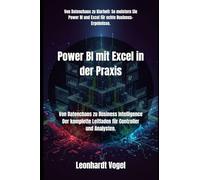 Power BI mit Excel in der Praxis: Von Datenchaos zu Business Intelligence Der komplette Leitfaden für Controller und Analysten.