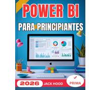POWER BI PARA PRINCIPIANTES: Guía de usuario completa, paso a paso, para la visualización, automatización y análisis de datos maestros con Microsoft Power BI