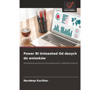 Power BI Unleashed Od danych do wniosków: Kompleksowy podręcznik dla użytkowników i analityków Power BI