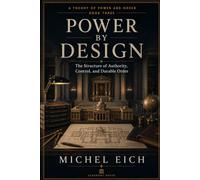 Power by Design: The Structure of Authority, Control, and Durable Order