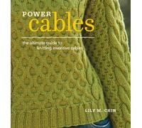 Power Cables: The Ultimate Guide to Knitting Inventive Cables