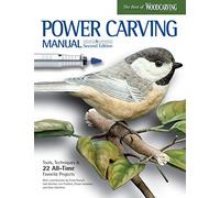 Power Carving Manual: Tools, Techniques & 22 All-Time Favorite Projects: Tools, Techniques, and 22 All-Time Favorite Projects