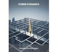 POWER DYNAMICS Navigating The Corporate Labyrinth