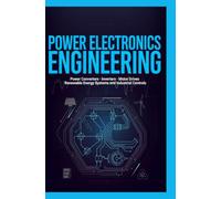 POWER ELECTRONICS ENGINEERING: Power Converters Inverters Motor Drives Renewable Energy Systems and Industrial Controls