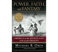 Power, Faith, and Fantasy: America in the Middle East, 1776 to the Present