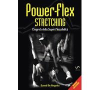 Power-Flex Stretching: I Segreti della Super Flessibilità