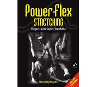 Power-flex stretching. I segreti della super flessibilità. Nuova ediz.