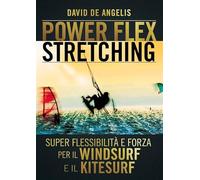 Power Flex Stretching: Super Flessibilità e Forza per il Windsurf e il Kitesurf