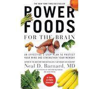 Power Foods for the Brain: An Effective 3-Step Plan to Protect Your Mind and Strengthen Your Memory