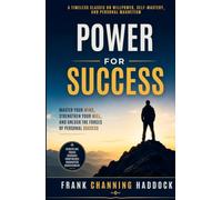 Power for Success by Frank Channing Haddock: Master Your Mind, Strengthen Your Will, and Unlock the Forces of Personal Success
