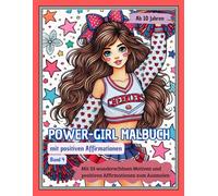 POWER-GIRL Malbuch mit positiven Affirmationen für Mädchen ab 10 Jahren, Band 4: Mit 50 wunderschönen Illustrationen und 50 positiven Affirmationen ... stärken und Kreativität fördern