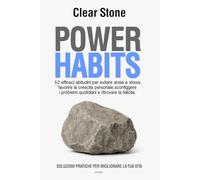 POWER HABITS - SOLUZIONI PRATICHE PER MIGLIORARE LA TUA VITA: 52 efficaci abitudini per evitare ansia e stress, favorire la crescita personale, ... problemi quotidiani e ritrovare la felicita.
