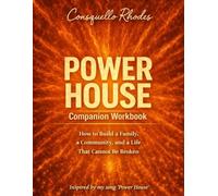 Power House Companion Workbook: How To Build a Family, a Community and a Life That Cannot Be Broken
