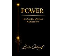 POWER: How Control Operates Without Force