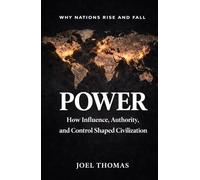 Power: How Influence, Authority, and Control Shaped Civilization