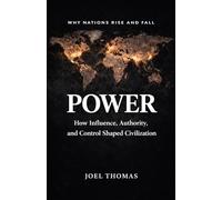 Power: How Influence, Authority, and Control Shaped Civilization