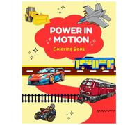 Power In Motion: An Epic Vehicle Coloring Book: Fast Cars, Giant Trucks, Fighter Jets & More | Built for Machine Lovers of All Ages