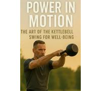Power in Motion: The Art of the Kettlebell Swing for Well-Being