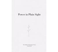 Power In Plain Sight: The Hidden Beginning of Your Dream Life