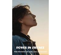 Power in Silence: How Introverts Can Lead, Love, and Succeed