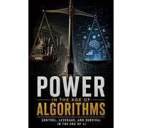 Power in the Age of Algorithms: Control, Leverage, and Survival in the Era of AI