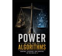 Power in the Age of Algorithms: Control, Leverage, and Survival in the Era of AI